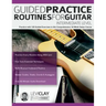 Guided Practice Routines For Guitar - Intermediate Level: Practice with 125 Guided Exercises in this Comprehensive 10-Week Guitar Course