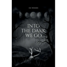 Into the Dark, We Go