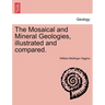 The Mosaical and Mineral Geologies, Illustrated and Compared.