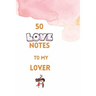 50 Love Notes to my lover: 100 page fill in the blank space word of affirmation journal for lovers .Can serve as Valentines gift for girlfriend,