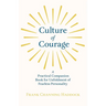 Culture of Courage - A Practical Companion Book for Unfoldment of Fearless Personality; With an Essay from What You Can Do With Your Will Power by Rus