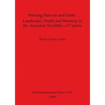Moving Heaven and Earth: Landscape, Death and Memory in the Aceramic Neolithic of Cyprus