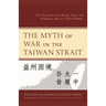 Myth of War in the Taiwan Strait: Elite Perspectives from Beijing, Taipei, and Washington amid the Yizhou Dilemma