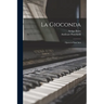 La Gioconda: Opera in Four Acts