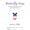 Butterfly Soup: a guide to changing your life