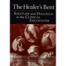 The Healer's Bent: Solitude and Dialogue in the Clinical Encounter