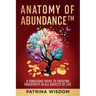 Anatomy of AbundanceTM: A Conscious Guide to Creating Prosperity in All Aspects of Life