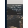 The Rise and Splendour of the Chinese Empire