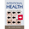 Intentional Health: Your Best Chance for Aging Well and Avoiding Chronic Health Conditions