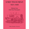 Early Texas News, 1831-1848. Abstracts from Early Texas Papers