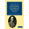 The Life of Benjamin Franklin, Written by Himself
