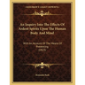 An Inquiry Into The Effects Of Ardent Spirits Upon The Human Body And Mind: With An Account Of The Means Of Preventing (1823)