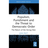 Populism, Punishment and the Threat to Democratic Order: The Return of the Strong Men