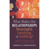What Makes Our Relationships Meaningful, Satisfying, or Fulfilling?