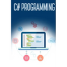 C# Programming: A Step-by-Step Guide to Programming in C#
