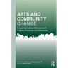 Arts and Community Change: Exploring Cultural Development Policies, Practices and Dilemmas