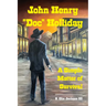John Henry "Doc" Holliday: A Simple Matter of Survival