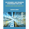 25 Dynamic, Day-Trading Strategies for Life: Mastering Swing Trading Inside & Out!!