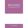 Domestic floriculture; window-gardening and floral decorations, being practical directions for the propagation, culture, and arrangement of plants and