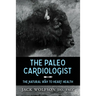 The Paleo Cardiologist: The Natural Way to Heart Health