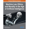 Machine Law, Ethics, and Morality in the Age of Artificial Intelligence