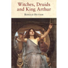 Witches, Druids and King Arthur