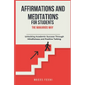 Affirmations and Meditations for Students the Makarios Way: Unlocking Academic Success Through Mindfulness and Positive Talking
