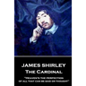 James Shirley - The Cardinal: "Heaven's the perfection of all that can be said or thought"