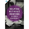 Helping Without Hurting in Church Benevolence: A Practical Guide to Walking with Low-Income People