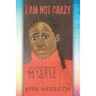 I Am Not Crazy