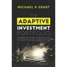 The Adaptive Investment Portfolio: A Smarter, More Dynamic Way to Invest in Any Market Cycle