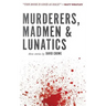 Murderers, Madmen & Lunatics