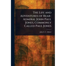 The Life and Adventures of Rear-Admiral John Paul Jones, Commonly Called Paul Jones