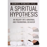 A Spiritual Hypothesis: An Inquiry into Abnormal and Paranormal Behavior