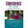 Confidence to Care: [US Edition] A Resource for Family Caregivers Providing Alzheimer's Disease or Other Dementias Care at Home