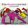 If the Dinosaurs Came Back