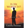 Is He Worth It?: Based on a True Story
