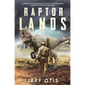 Raptor Lands: The Story of the Harrowing Return of the Dinosaurs
