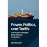 Power, Politics, and Tariffs: The Hidden Strategies Behind Global Trade Wars