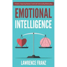 Emotional Intelligence: A Guide to Improving Emotion Control and Understanding Relationships