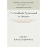 The Vestibular System and Its Diseases: Transactions of the International Vestibular Symposium of the Graduate School of Medicine of the University of