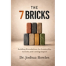 The 7 Bricks: Building Foundations for Leadership, Growth, and Lasting Impact