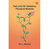 The Life Of General Francis Marion