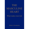 The Masculine Heart: What makes men tick