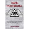 Dark Psychology: Preventive Techniques for Managing Being Manipulated (Learn How to Decode People Personalities by Knowing Body Languag