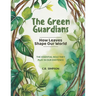 The Green Guardians: How Leaves Shape Our Worlds!: The Essential Role They Play In Our Existence