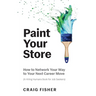 Paint Your Store: How to Network Your Way to Your Next Career Move (A Hiring Humans Book for Job Seekers)