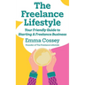 The Freelance Lifestyle: Your friendly guide to starting a freelance business