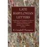 Late Babylonian Letters: Transliterations and Translations of a Series of Letters Written in Babylonian Cuneiform, Chiefly During the Reigns of