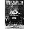 James McIntyre: The Mammoth Cheese